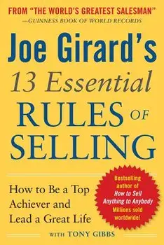 Joe Girard's 13 Essential Rules of Selling: How to Be a Top Achiever and Lead a Great Life, Paperback/Joe Girard