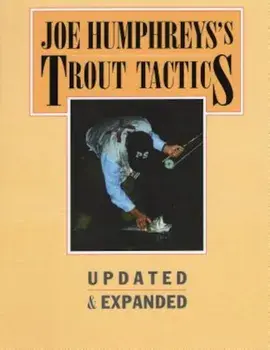 Joe Humphreys's Trout Tactics: Updated & Expanded, Hardcover/Joe Humphreys