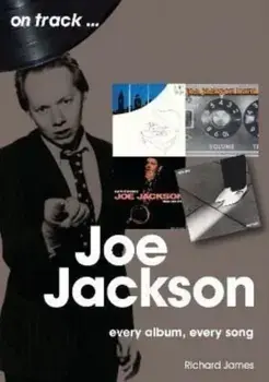 Joe Jackson On Track. Every Album, Every Song, Paperback/Richard James