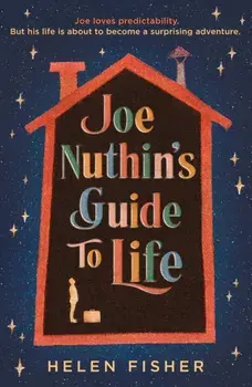 Joe Nuthin's Guide to Life. 'A real joy to read' -Hazel Prior, Hardback/Helen Fisher