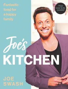 Joe's Kitchen. Homemade Meals for a Happy Family, Hardback/Joe Swash