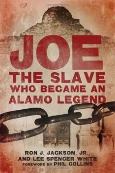 Joe, the Slave Who Became an Alamo Legend, Hardcover/Ron J. Jackson