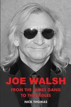 Joe Walsh: From the James Gang to the Eagles, Paperback/Nick Thomas