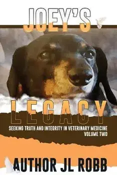 Joey's Legacy Volume Two: Seeking Truth and Integrity in Veterinary Medicine is about the small percentage of bad actors (the Bad Guys) and the, Paperback/Jl Robb