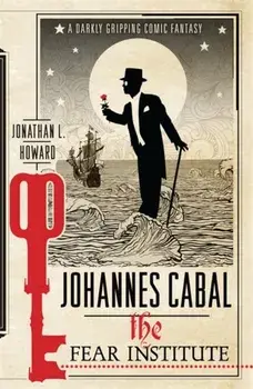 Johannes Cabal: The Fear Institute, Paperback/Jonathan L. Howard