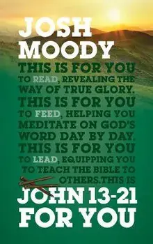 John 13-21 For You. Revealing the way of true glory, Paperback/Josh Moody
