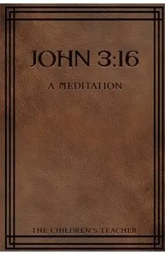 John 3: 16: A Meditation - The Children's Teacher