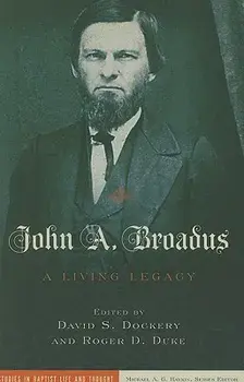 John A. Broadus: A Living Legacy, Paperback/David S. Dockery