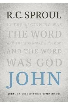 John: An Expositional Commentary - R. C. Sproul
