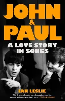 John and Paul. A Love Story in Songs – 'The first new Beatles story in decades', Main, Hardback/Ian Leslie