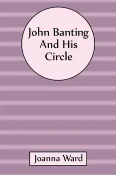 John Banting and His Circle, Hardback/Joanna Ward