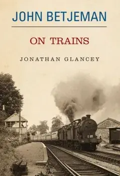 John Betjeman on Trains, Hardback/John Betjeman