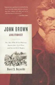 John Brown, Abolitionist: The Man Who Killed Slavery, Sparked the Civil War, and Seeded Civil Rights, Paperback/David S. Reynolds