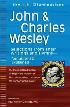 John & Charles Wesley: Selections from Their Writings and Hymnsa Annotated & Explained, Paperback/Paul W. Chilcote