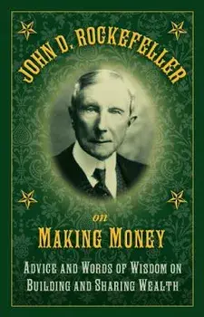 John D. Rockefeller on Making Money: Advice and Words of Wisdom on Building and Sharing Wealth, Hardcover/John D. Rockefeller