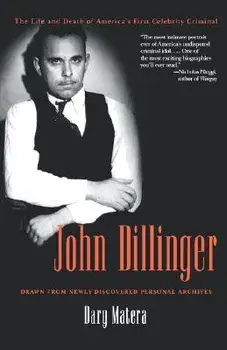 John Dillinger: The Life and Death of America's First Celebrity Criminal, Paperback/Dary Matera
