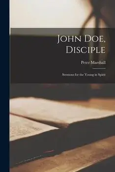 John Doe, Disciple; Sermons for the Young in Spirit, Paperback/Peter 1902-1949 Marshall
