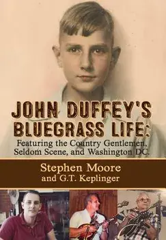 John Duffey's Bluegrass Life: Featuring the Country Gentlemen, Seldom Scene, and Washington, D.C., Hardcover/Stephen Moore