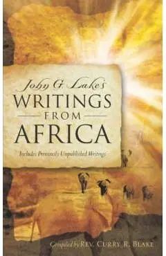 John G. Lake's Writings From Africa - Curry R. Blake