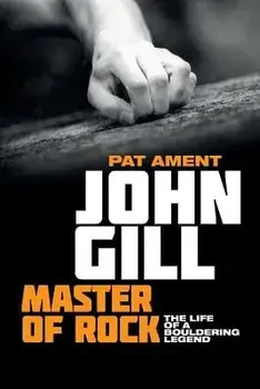 John Gill: Master of Rock: The life of a bouldering legend, Paperback/Pat Ament