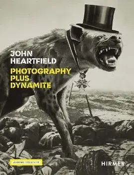 John Heartfield. Photography plus Dynamite, Hardback/Rosa von Schulenburg