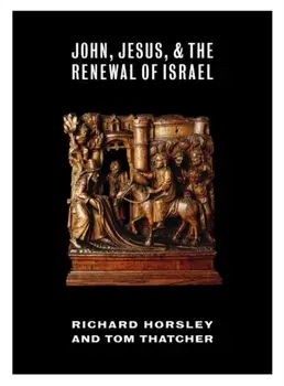 John, Jesus, and the Renewal of Israel, Paperback/Richard Horsley
