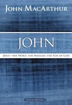 John: Jesus -- The Word, the Messiah, the Son of God, Paperback/John F. MacArthur