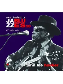 John Lee Hooker. Seria Mari cantareti de Jazz si Blues. Volumul 20/***