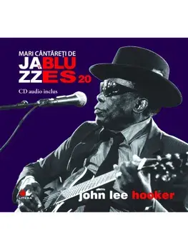 John Lee Hooker. Seria Mari cantareti de Jazz si Blues. Volumul 20/***
