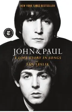 John & Paul: A Love Story in Songs - Ian Leslie