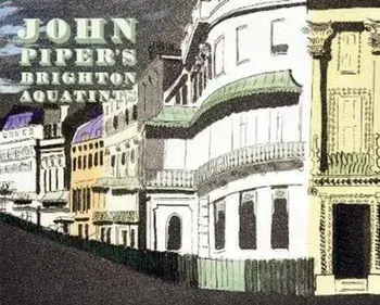 John Piper's Brighton Aquatints, Hardback/Alan Powers