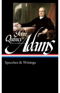 John Quincy Adams: Speeches & Writings (Loa #390) - John Quincy Adams