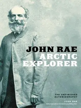 John Rae, Arctic Explorer: The Unfinished Autobiography, Hardcover/John Rae