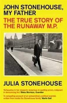 John Stonehouse, My Father. The True Story of the Runaway MP, Paperback/Julia Stonehouse
