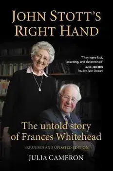 John Stott's Right Hand. The untold story of Frances Whitehead, Paperback/Julia Cameron