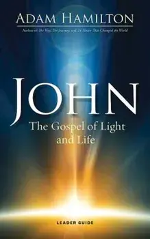 John: The Gospel of Light and Life, Paperback/Adam Hamilton