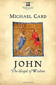 John: The Gospel of Wisdom, Paperback/Michael Card