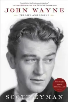 John Wayne: The Life and Legend, Paperback/Scott Eyman