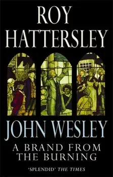 John Wesley: A Brand From The Burning. The Life of John Wesley, Paperback/Roy Hattersley