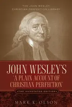 John Wesley's 'A Plain Account of Christian Perfection.' The Annotated Edition., Paperback/John Wesley
