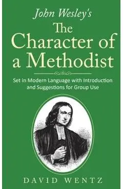 John Wesley's The Character of a Methodist: Set in Modern Language with Introduction and Suggestions for Group Use - David Wentz