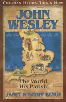 John Wesley: The World, His Parish, Paperback/Janet Benge