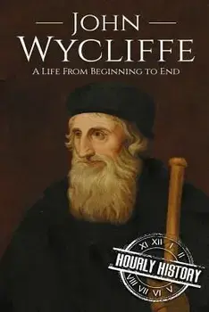 John Wycliffe: A Life From Beginning to End, Paperback/Hourly History