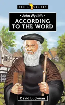 John Wycliffe. According to the Word, Paperback/David Luckman