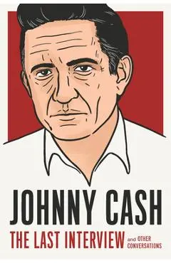 Johnny Cash: The Last Interview: And Other Conversations - Johnny Cash