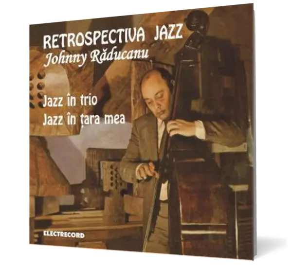 Johnny Raducanu - Retrospectiva Jazz. Jazz in trio. Jazz in tara mea