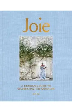 Joie: A Parisian's Guide to Celebrating the Good Life - Ajiri Aki