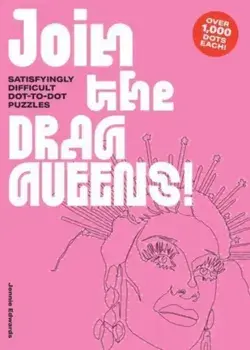Join the Drag Queens!. Satisfyingly Difficult Dot-to-Dot Puzzles, Paperback/***