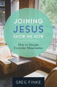 Joining Jesus-Show Me How: How to Disciple Everyday Missionaries, Paperback/Greg Finke