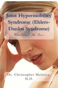 Joint Hypermobility Syndrome (Ehlers-Danlos): What Causes the Pain?, Paperback/Dr Christopher J. Maloney Nd